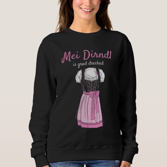 Volksfest Blouse Mei Dirndl Is Grod Dreckad Replac Sweatshirt (Front)