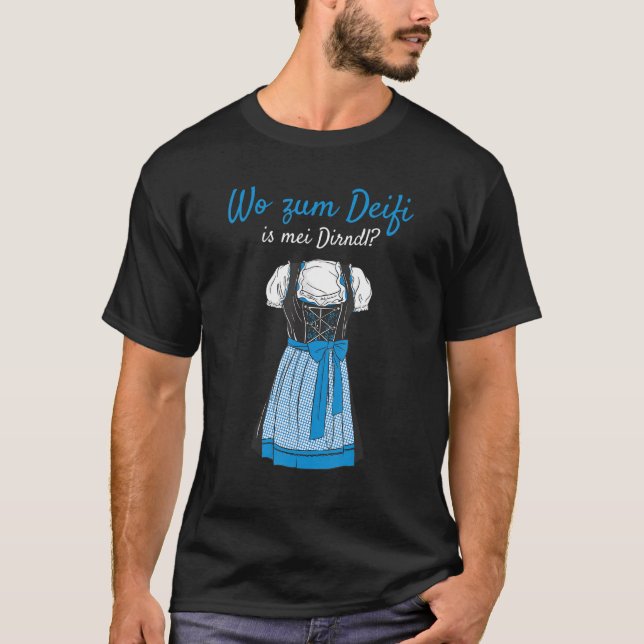 Volksfest Blouse Wo Zum Deifi Is Mei Dirndl Replac T-Shirt (Front)