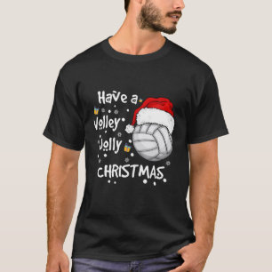 Volleyball Christmas Santa Have A Volley Jolly Chr T-Shirt