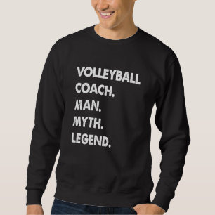 Volleyball Coach Man Myth Legend Sweatshirt