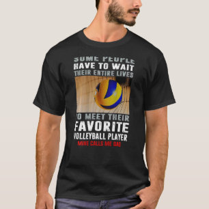 Volleyball Dad Some People Have To Wait Their Enti T-Shirt