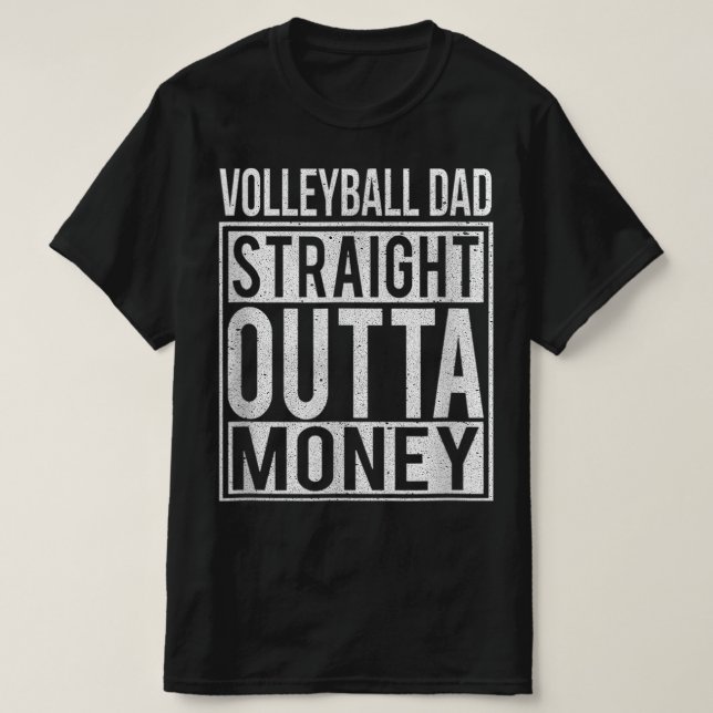 Volleyball Dad Straight Outta Money I Fun  T-Shirt (Design Front)