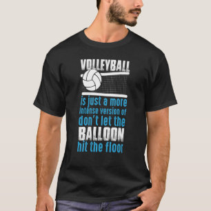 Volleyball Don't Let The Balloon Hit The Floor 1 T-Shirt