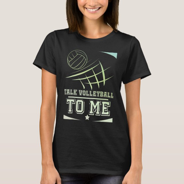 Volleyball For Men And Women Talk Volleyball To Me T-Shirt (Front)