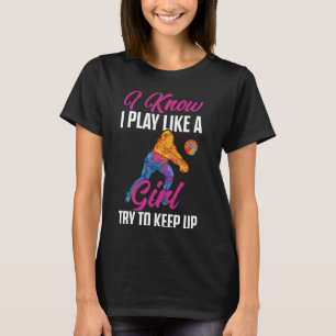 Volleyball Funny I Know I Play Like A Girl Try To T-Shirt