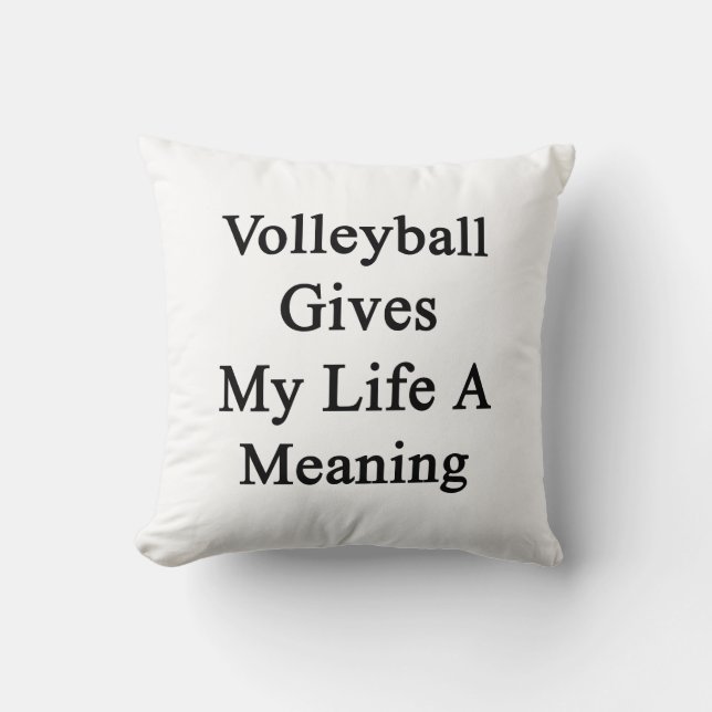 Volleyball Gives My Life A Meaning Cushion (Front)