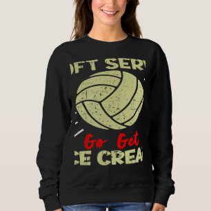 Volleyball  If You Want A Soft Serve Women Men Sweatshirt