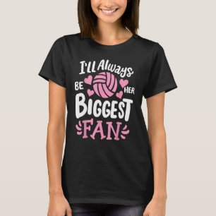 Volleyball I'll Always Be Her Biggest Fan T-Shirt