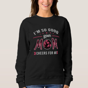 Volleyball I'm So Good Your Mum Cheers Player Gift Sweatshirt