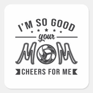 Volleyball I'm So Good Your Mum Cheers Player Team Square Sticker