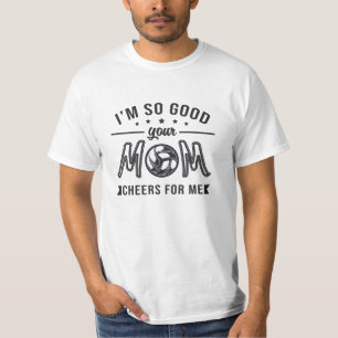 Volleyball I'm So Good Your Mum Cheers Player Team T-Shirt