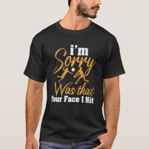 Volleyball I'm Sorry Was That Your Face I Hit 1 T-Shirt