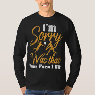 Volleyball I'm Sorry Was That Your Face I Hit 1 T-Shirt