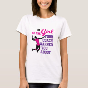Volleyball I'm the Girl Your Coach Warned About T-Shirt