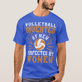Volleyball Invented By Men Perfected By Women T-Shirt