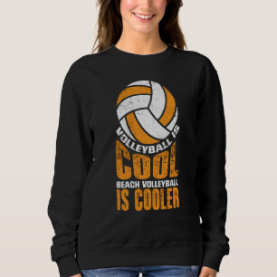 Volleyball Is Cool Beach Volleyball Is Cooler  2 Sweatshirt