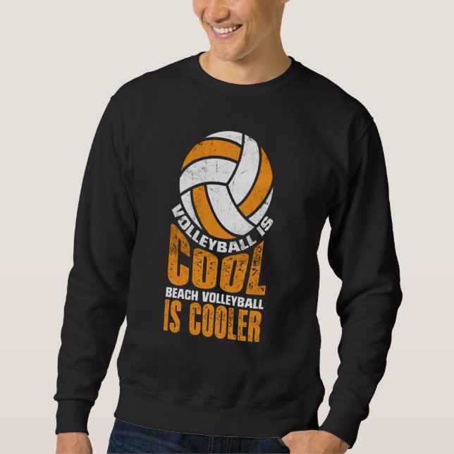 Volleyball Is Cool Beach Volleyball Is Cooler  2 Sweatshirt (Front)