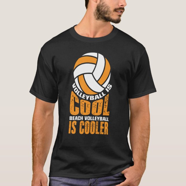 Volleyball Is Cool Beach Volleyball Is Cooler T-Shirt (Front)