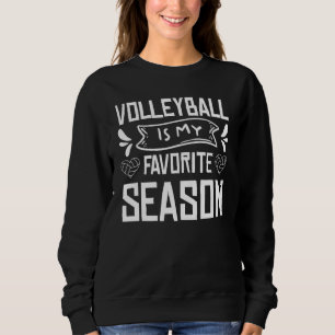 Volleyball Is My Favorite Season Volleyball Lovers Sweatshirt