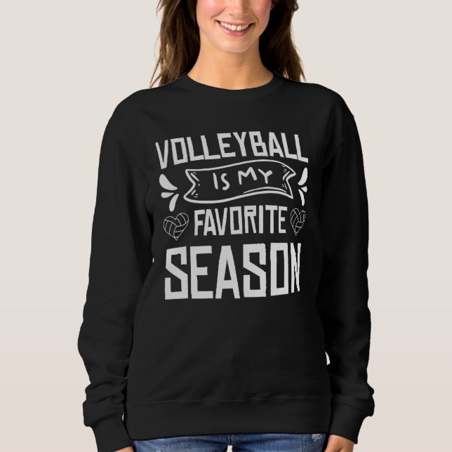 Volleyball Is My Favorite Season Volleyball Lovers Sweatshirt (Front)