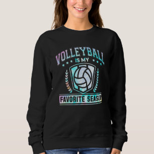 Volleyball Is My Favourite Season Funny Volleyball Sweatshirt