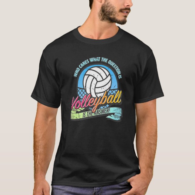 Volleyball is the answer to all questions  fun vol T-Shirt (Front)