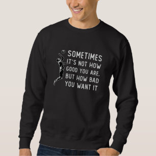 Volleyball It's Not How Good Volleyball Player Sweatshirt