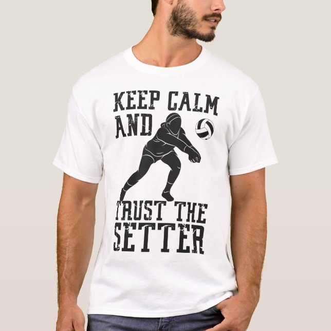 Volleyball Keep Calm And Trust The Setter T-Shirt (Front)