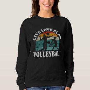 Volleyball Live Love Play Volleyball  1 Sweatshirt