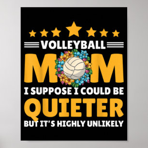 Volleyball Mum I suppose I could be Quieter but it Poster