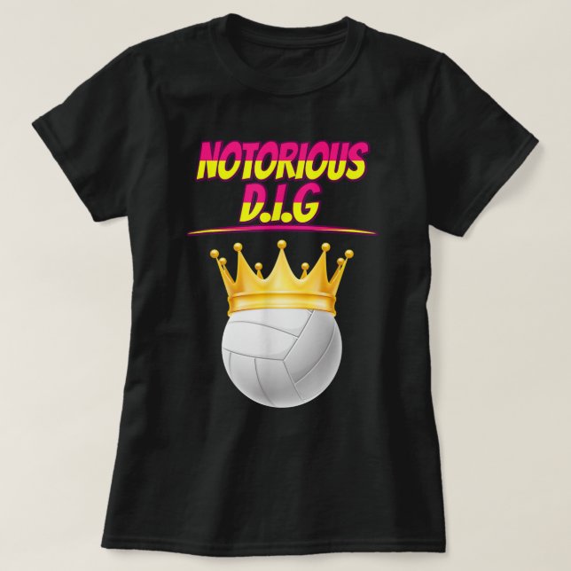 Volleyball Notorious Dig Fun Quote Sarcastic  T-Shirt (Design Front)
