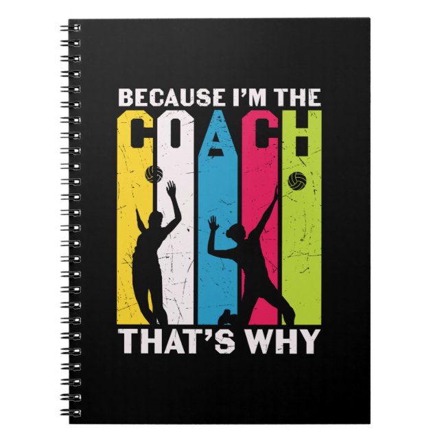 Volleyball Player | Because I Am The Coach Notebook (Front)