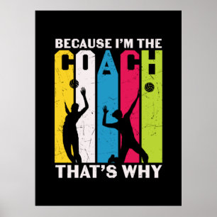 Volleyball Player Because I Am The Coach Poster