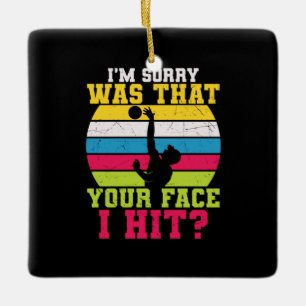 Volleyball Player I Am Sorry Was That Your Face Ceramic Ornament