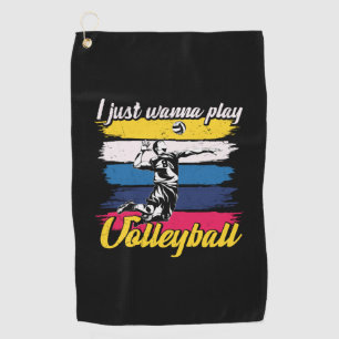 Volleyball Player I Just Wanna Play Volleyball Golf Towel