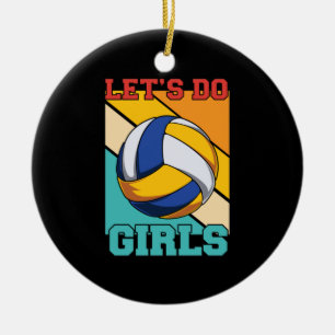 Volleyball Player Lets Do Volleyball Girls Ceramic Ornament