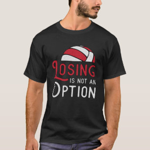 Volleyball Player Losing Is Not An Option Beach T-Shirt