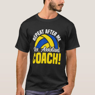 Volleyball Player Team Assistant Coach Repeat Afte T-Shirt