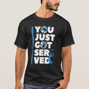Volleyball Player You Just Got Served  Volleyball T-Shirt