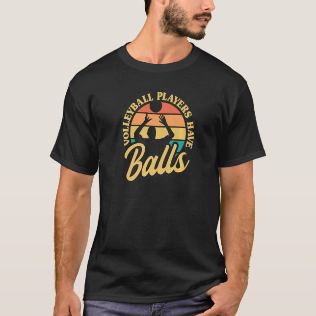 Volleyball Players Have Balls Beach Volleyball Vin T-Shirt (Front)