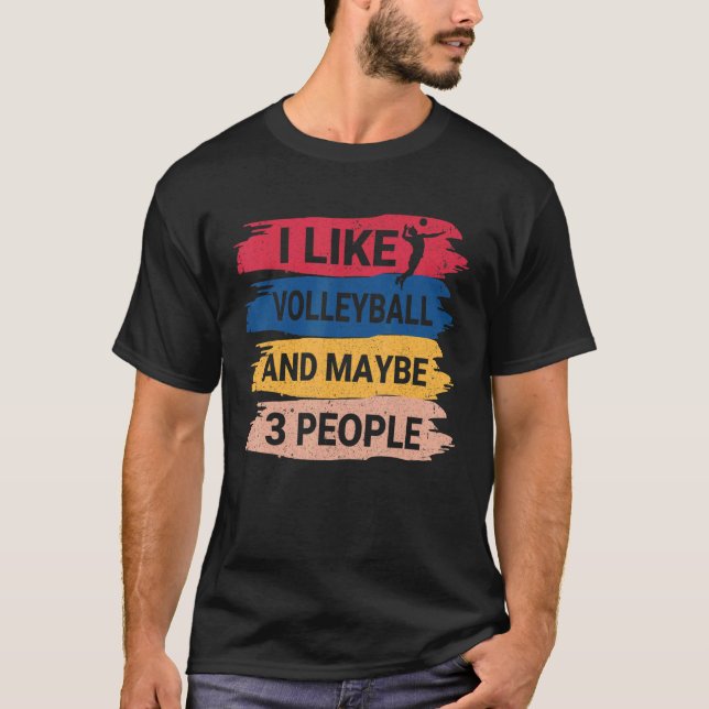  Volleyball Saying I Like Volleyball And Maybe 3 P T-Shirt (Front)