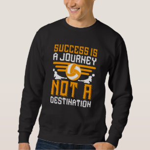 Volleyball - Success Is A Journey Sweatshirt