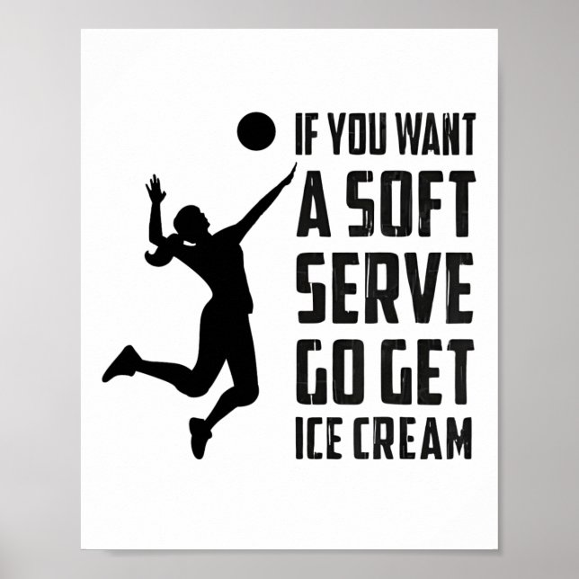 Volleyball-tee If You Want A Soft Serve Go Get Ice Poster (Front)