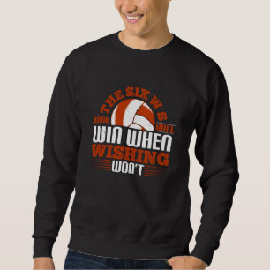 Volleyball - The Six W's Work Will Win Sweatshirt