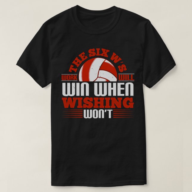 Volleyball The Six Ws Work Will Win T-Shirt (Design Front)