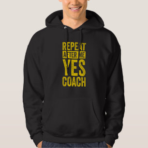 Volleyball Trainer Repeat After Me Yes Coach Hoodie