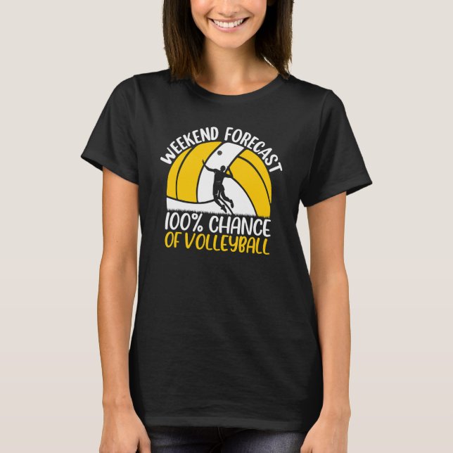 Volleyball Weekend Forecast 100 Chance of Volleyba T-Shirt (Front)