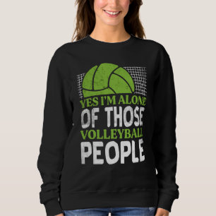 Volleyball Yes I'm Alone Of Those Volleyball Peopl Sweatshirt