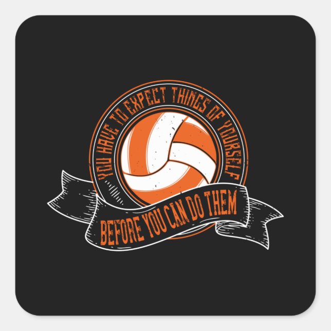 Volleyball - You Have To Expect Things Of Yourself Square Sticker (Front)