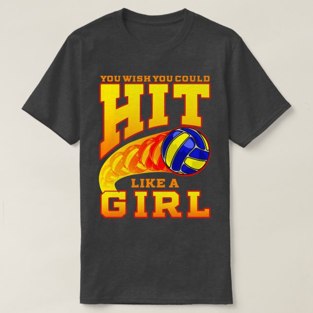 Volleyball You Wish You Could Hit Like A Girl Play T-Shirt (Design Front)